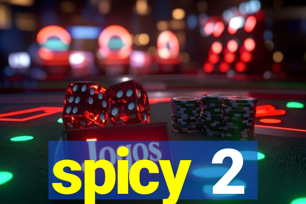 spicy 2